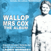 "Wallop Mrs Cox" A new musical by Laurie Hornsby, TGM Records TGMCD 0022 
